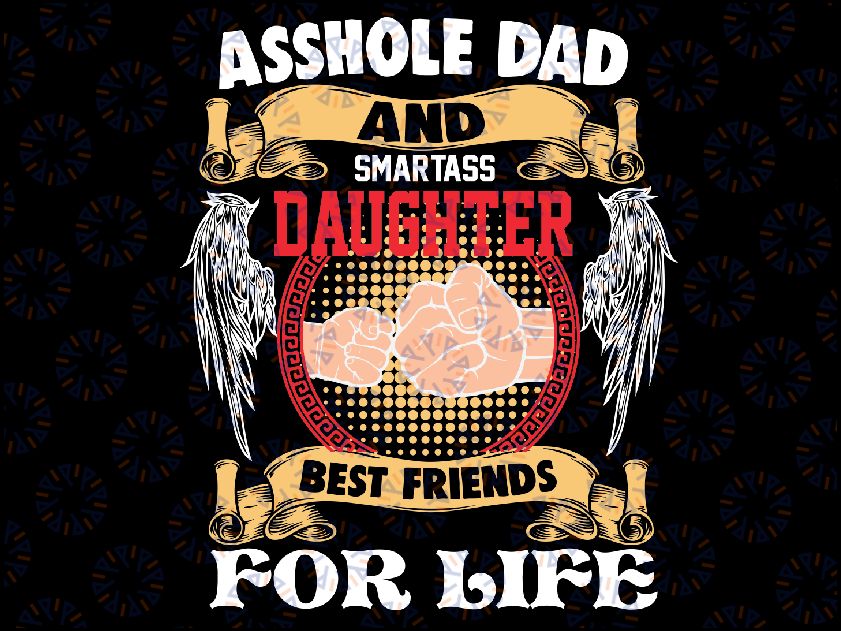 Asshole Dad And Smartass Daughter Best Friends For Life Svg, Dad and Daughter Svg, Easter Day, Digital Download