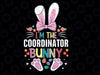 I'm The Coordinator Bunny Happy Easter Day Rabbit Matching Svg Png, Happy Easter Day Svg, Cute Easter Png, Digital Download