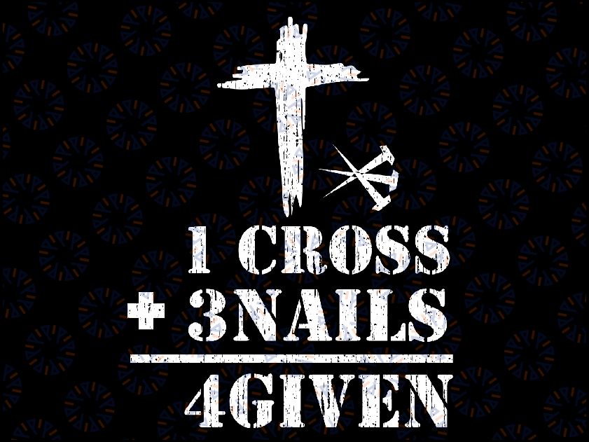 1 Cross 3 Nails Forgiven Ch-ris-tian Easter Day Svg,  Forgiven Je-sus Svg, Ch-ris-tian Forgiven, Easter Day, Digital Download