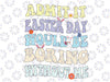 Admit It Easter Day Would Be Boring Without Me Svg, Happy Easter Svg, Easter Day, Easter Bunny Svg, Digital Download