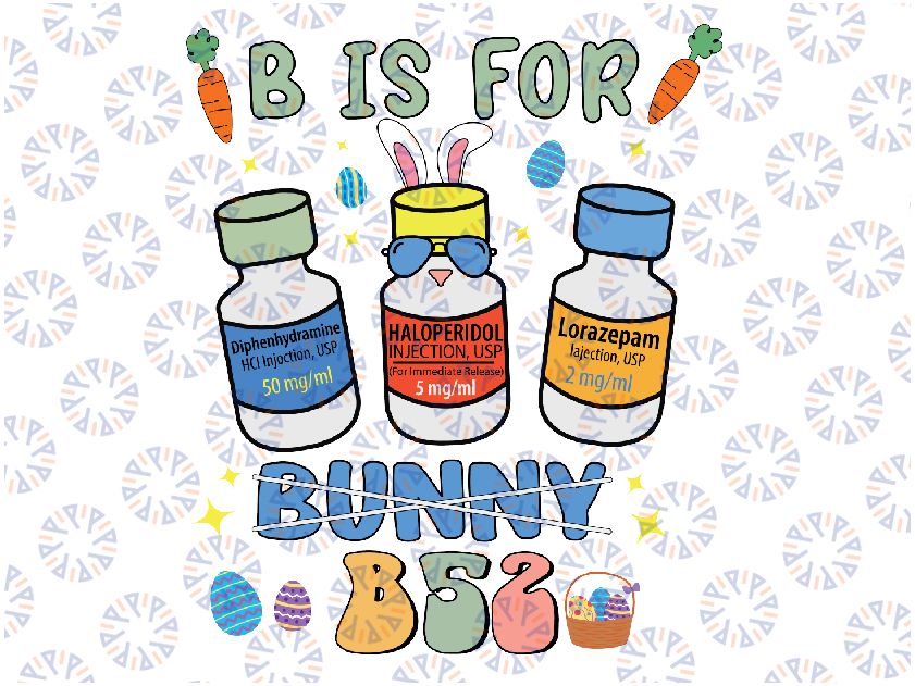 Easter Funny Nurse B is for B52 Benadryl Haldol Ativan Svg, Easter Nurse B52 Benadryl Haldol Svg, Easter Day, Digital Download