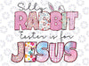 Silly Rabbit Easter Is For Je-sus Png, Easter Bunny, Je-sus Easter Png, Easter Day, Western Easter Sublimation Design.