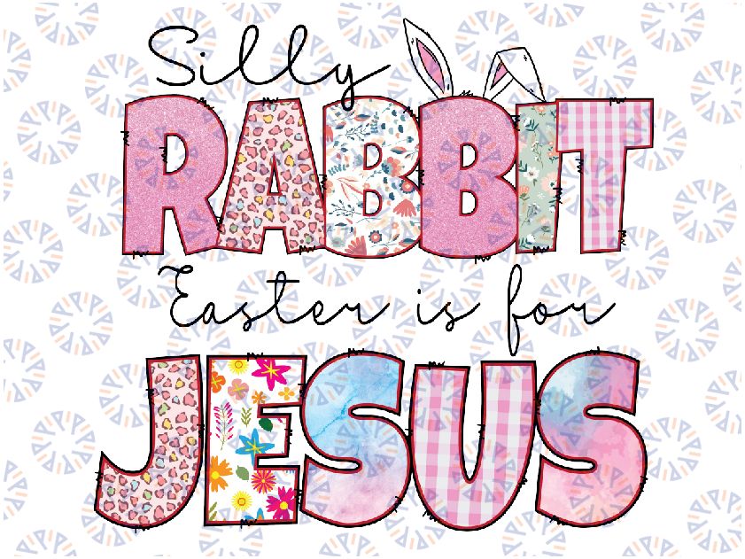 Silly Rabbit Easter Is For Je-sus Png, Easter Bunny, Je-sus Easter Png, Easter Day, Western Easter Sublimation Design.