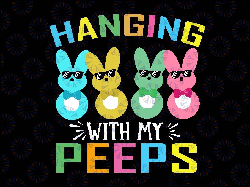 Hanging With My Peeps Easter Svg, Easter Peeps Svg, Easter Day, Easter Bunny Png, Digital Download