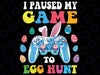 I Paused My Game To Egg Hunt Easter Funny Gamer Svg, Bunny Controller Png, Video Game Easter Gamer Png Sublimation