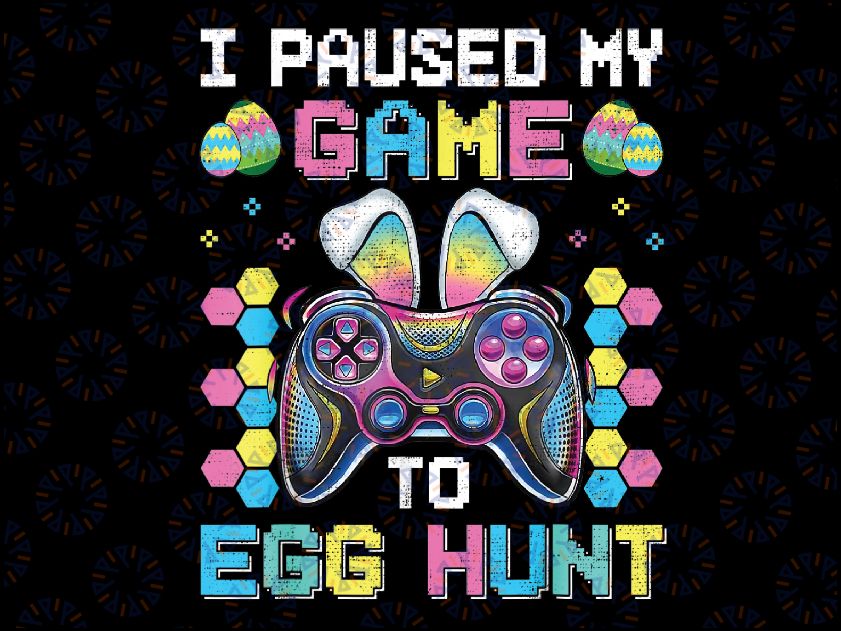 I Paused My Game To Egg Hunt Easter Funny Gamer Png, Happy Easter Games Png, Bunny Controller Video Game, Digital Download