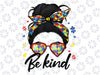 Autism Be Kind Autism Awareness For Autism Mom Png, Autism Puzzle Png,Me-ssy B-un Be Kind Png,Autism Be kind Png, Digital Download