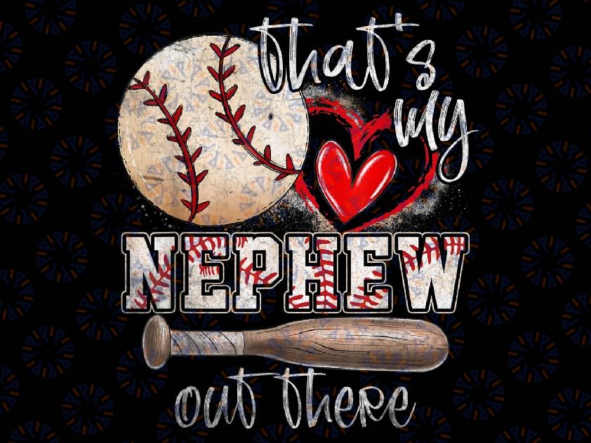 That's My Nephew Out There Baseball Aunt Auntie Mothers Day Png, Nephew Out There Png, Funny Baseball Png, Easter Day, Digital Download