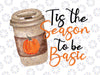 Fall PNG Tis' the season to be basic Png Coffee Latte autumn season,Fall Png Designs, Fall Sign, Autumn Png Printing, Digital Download