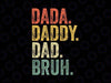 Father's Day Svg, Dada Daddy Dad Bruh Svg Png, Funny Dad Svg, Dad To Bruh Svg , Father's Day Svg