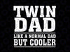 Twin Dad Like A Normal Dad Svg, Funny Dad Of Twins svg, Father's Day Svg, Dad svg, Daddy svg, Papa svg, Cricut Cut File