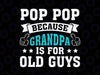 Pop Pop Because Grandpa Is For Old Guys Svg, Funny Father's Day Svg, Father's Day svg, Granfather svg, Cricut Cut File