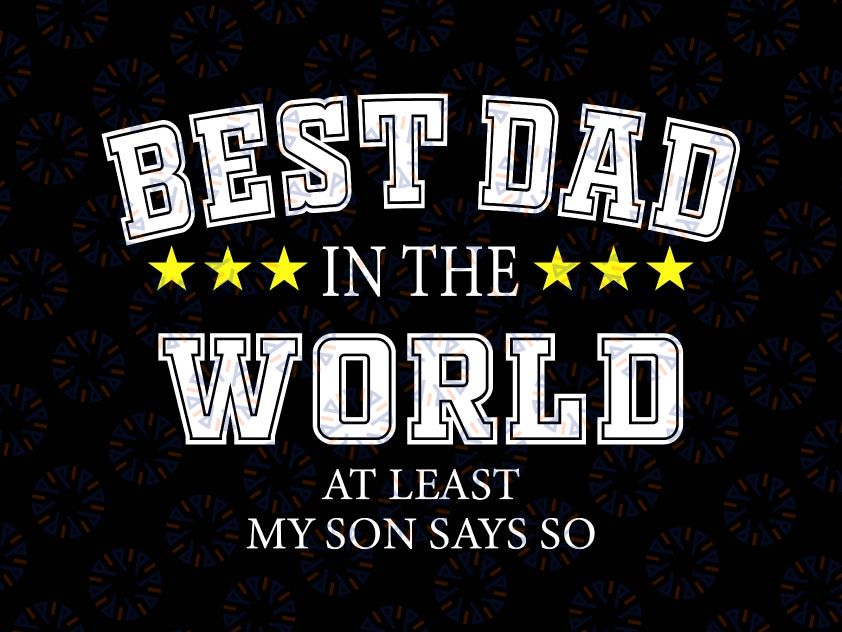 Father's Day Svg, Best dad in the world at least my son says so Svg, Father's Day Gift from Daughter, World's Best Dad Gift Svg