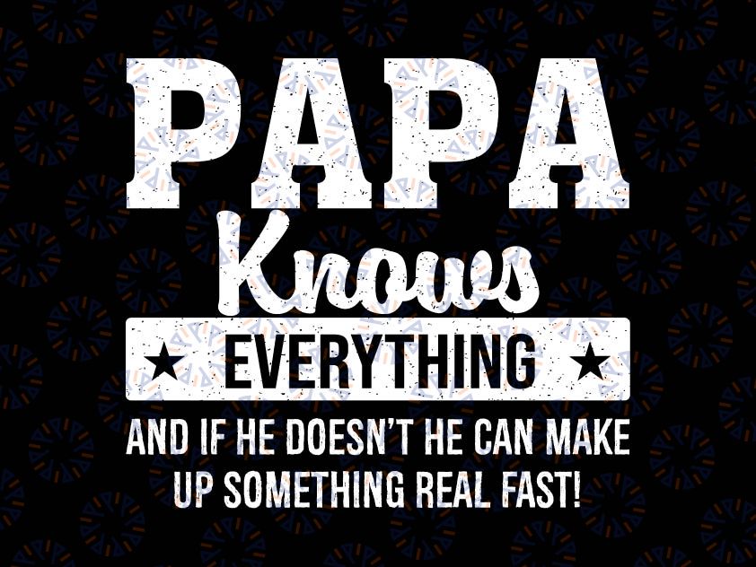 Papa Knows Everything Svg, Father's Day Svg, ,Dad Svg, Daddy Svg, Father's Day Svg, Best Dad Svg, Gift for Dad, Gift for Papa Svg