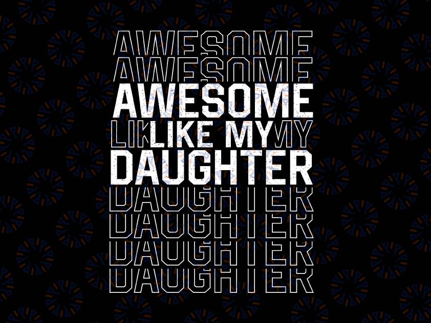 Funny Father's Day Svg, Awesome Like My Daughter Svg, Dad Daughter Svg, Dad of Daughters Svg, Fathers Day Gift, Awesome Svg