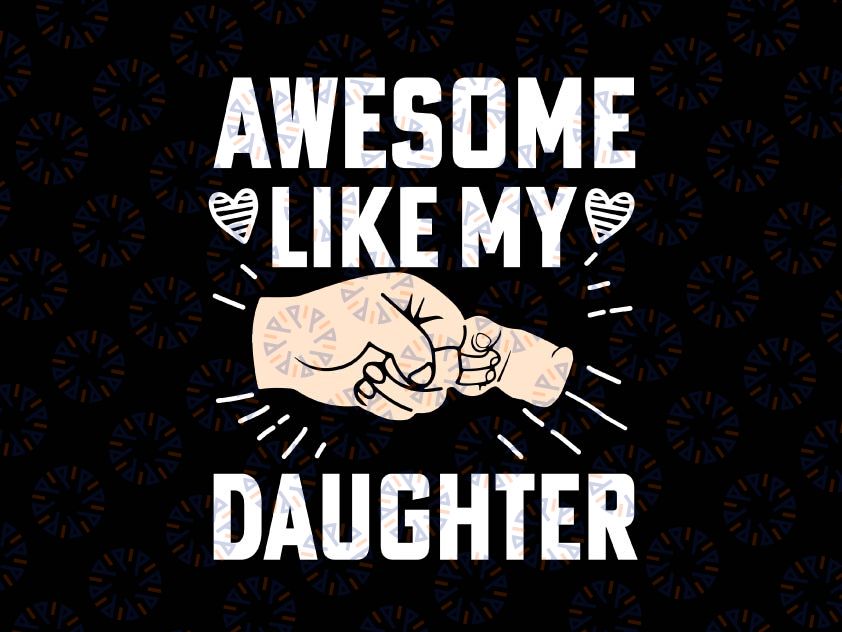 Awesome Like My Daughter Svg, Funny Father's Day Svg, Dad Daughter Shirt, Dad of Daughters Svg, Shirt Design Cut File