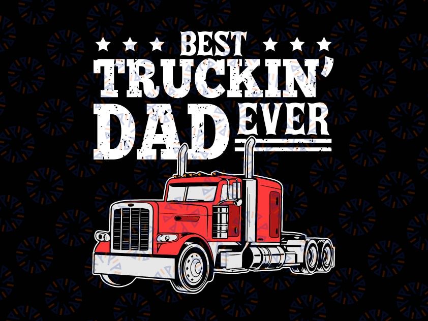 Best Truckin Dad Ever Svg, Big Rig Trucker Svg, Father's Day Gift Svg, Best Truckin' Dad Ever, svg, png, dxf, eps, Silhouette Cameo, Cricut