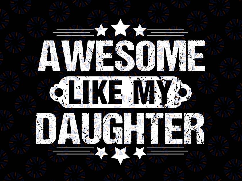 Awesome Like My Daughter Svg, Dad Daughter Svg, Dad of Daughters Svg, Tshirt for Dads,Fathers Day Svg, Cricut, Silhouette, Cut Files