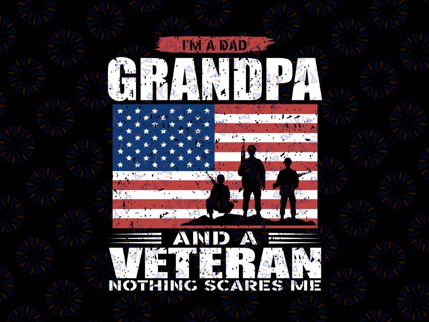 US Flag I'm Dad Grandpa and a Veteran Nothing scares me Svg, Fathers Day PNG Veterans Day File Download