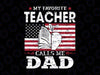 My Favorite Teacher Calls Me Dad Svg, Father's Day American Flag Svg, Father's Day Teacher Gift, Birthday Dad Svg, Gift from Teacher