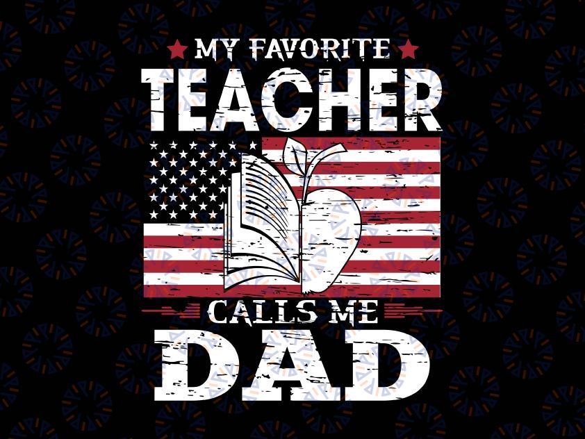 My Favorite Teacher Calls Me Dad Svg, Father's Day American Flag Svg, Father's Day Teacher Gift, Birthday Dad Svg, Gift from Teacher