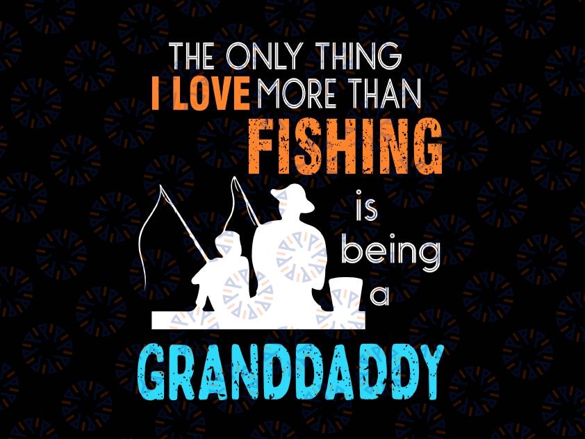 Love More Than Fishing Granddaddy Svg, Grandfather Father's Day Svg, Cricut, Silhouette, Cut Files