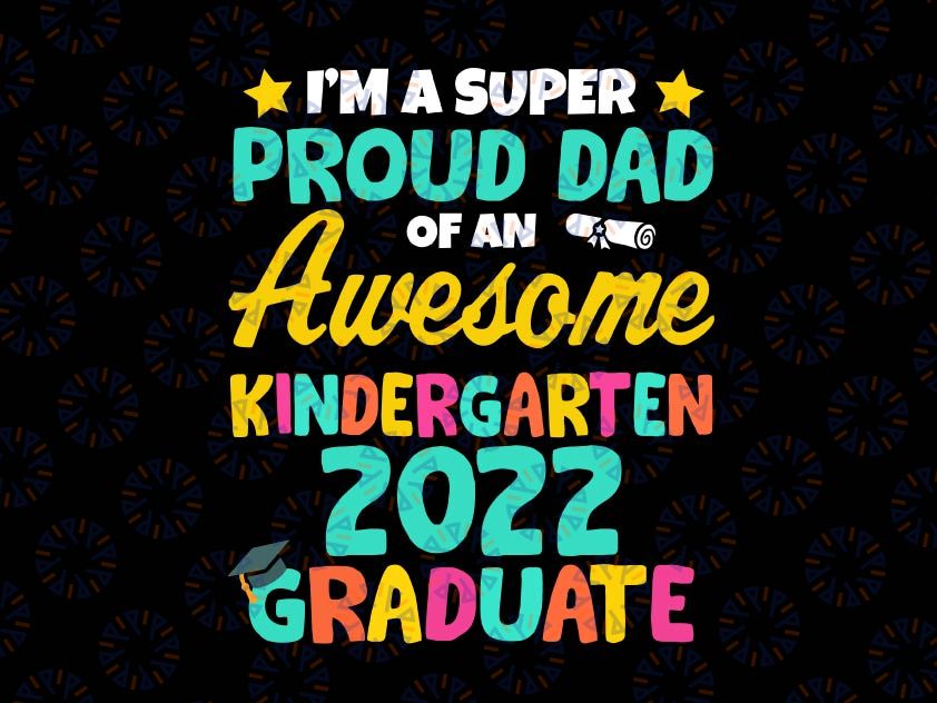 Proud Dad Class Of 2022 Kindergarten Graduation Svg, Father's Day Svg, Funny Dad SVG Cut File Silhouette Cricut