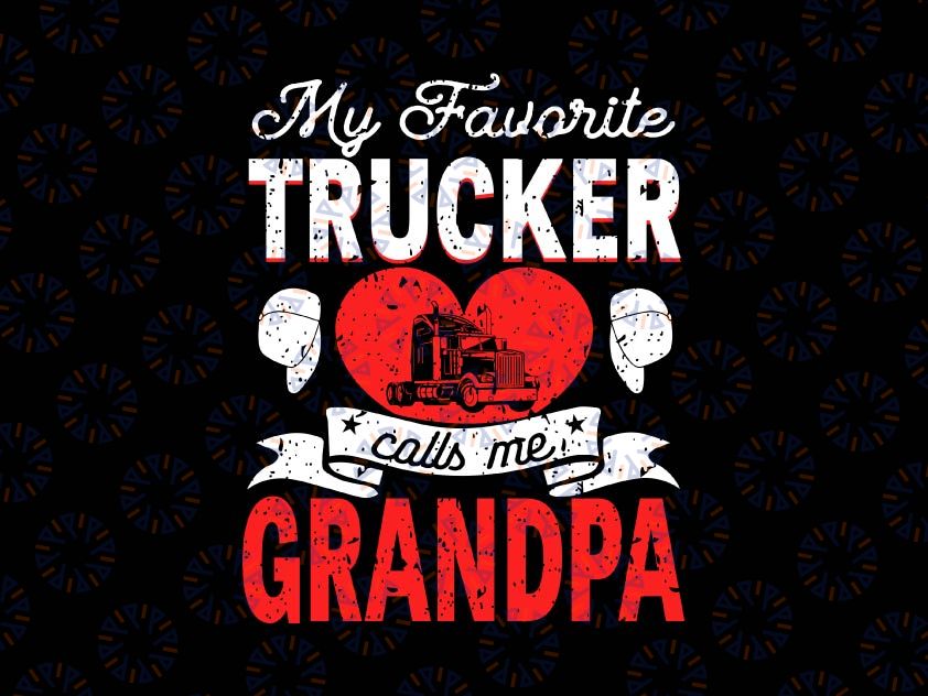 My Favorite Trucker Calls Me Grandpa Svg, Truckin' Papa Svg, Funny Dad SVG Cut File Silhouette Cricut