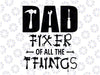 DAD Fixer of All Things Svg, Funny Tools Dad Jokes Svg, Father's Day Svg, Mr Fix It Funny Design, Construction, Carpenter Birthday Png Dxf