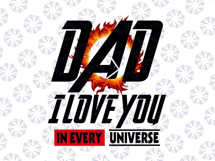 Dad I Love You In Every Universe Svg, Superhero Dad, Father's Day Svg, Fathers Day Gift