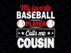 My Favorite Baseball Player Calls Me Cousin Svg, Father's Day Svg, Baseball Shirt for Cousin , Best Father Baseball Gift, Fathers Day Gift