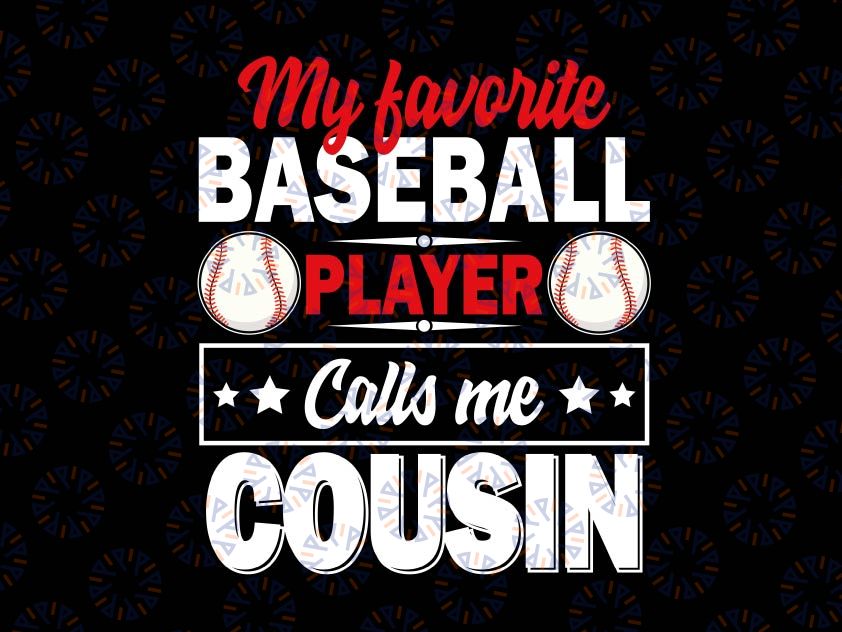 My Favorite Baseball Player Calls Me Cousin Svg, Father's Day Svg, Baseball Shirt for Cousin , Best Father Baseball Gift, Fathers Day Gift