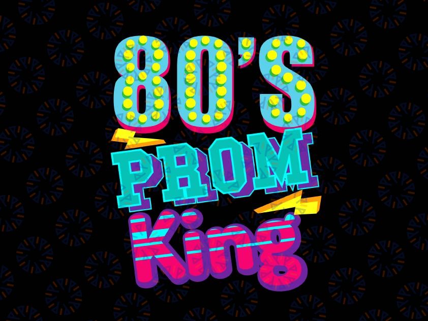 80's Prom King Svg -Funny Disco Throwback Nostalgic Gifts, Throwback High School Cut File svg png