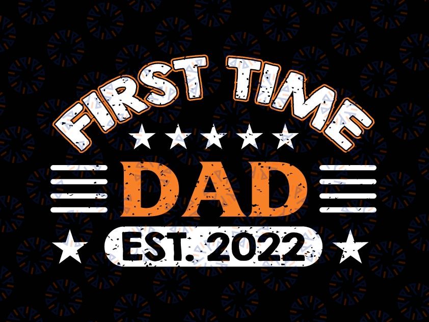 First Time Dad est. 2022 Svg, New Daddy Announcement Svg, Dad Father Svg, Printable, Cricut & Silhouette