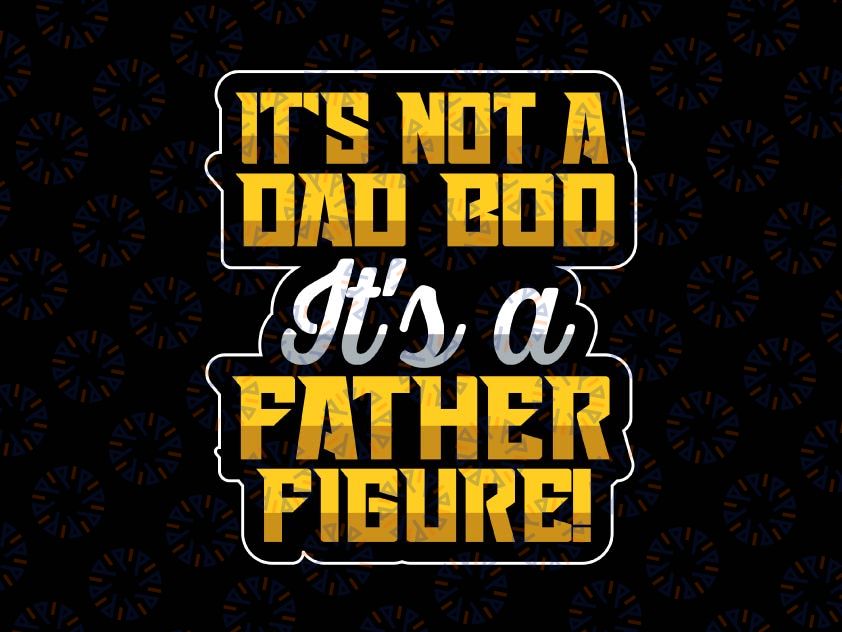 It's Not A Dad Bod It's A Father Figure Fathers Day 2022, Dad Bod Father Figure Svg, Fathers Day Svg, Dad Bod Svg Printable, Cricut & Silhouette