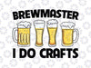 Brewmaster I Do Crafts Svg, Home Brew Svg, Father's Day Gift, Dad Birthday Svg, Good Beer Svg Homebrewing  Files for Cricut, Svg,Png