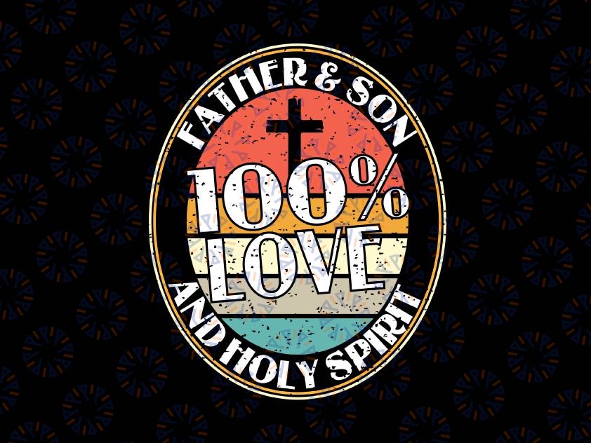 100 % Love ! Father Son & Holy Spirit Svg, holy Bible Svg, Christian SVG PNG | faith religious sublimation design