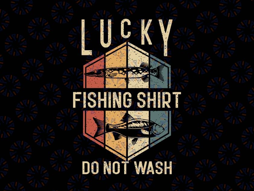 Lucky Fishing Shirt Do Not Wash Svg, Father's Day Fisherman Dad Svg, Fishing Svg, Fisherman Svg Fishing Gift Fathers Day Fishing Svg