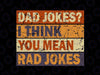 Dad Jokes I Think You Mean Rad Jokes Svg, Father's Day Svg, Dad Jokes, Funny Father Svg, Fathers Day Gift, Rad Dad, Joker Svg