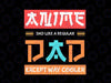 Anime Otaku Funny Father's Day Anime Svg, Dad Except Way Cooler Svg, Dad Like A Regular Svg, Fathers Day Svg