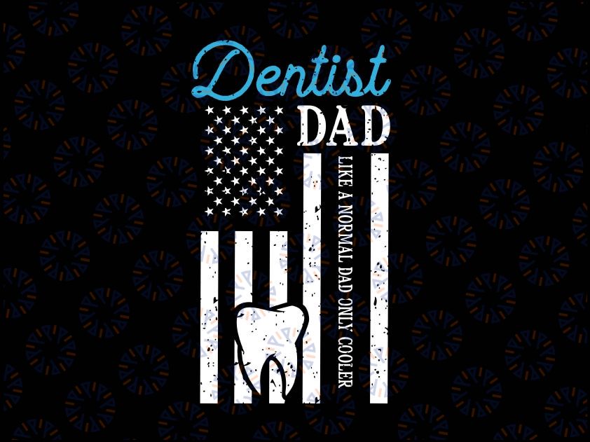 Dentist Dad Like A Normal Dad Only Cooler Svg, USA Flag Dental Svg, Gift For Dentist, Dentist Dad, Father'S Day Gift Svg Png