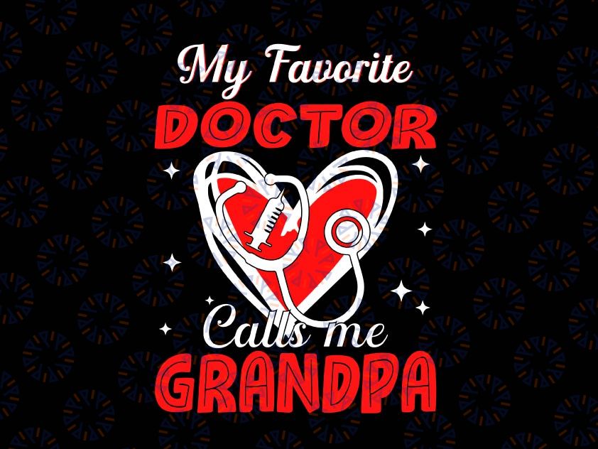 My Favorite Doctor Calls Me Grandpa Svg, Father's Day Svg, Doctor's Grandpa ,Father's Day Gift Svg, Fathers Day Gift