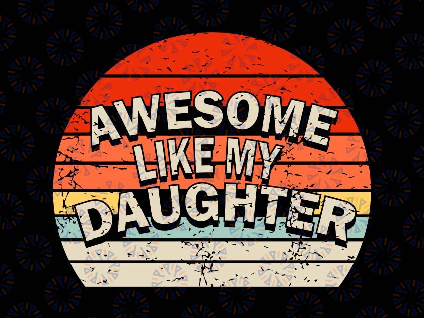 Awesome Like My Daughter Svg / Father Svg / Father's Day Svg / Dad Gift / Gift for Dad / Funny Dad Svg