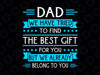 Funny Fathers Day Svg, Gift for Daddy Svg, daughter for daddy, Dad We Have Tried To Find The Best Gift For You But We Already Belong To You Svg