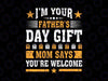 I'm Your Father's Day Gift Mom Say Welcome Svg, Fathers Day Gift From Son Svg First Fathers Day Svg, Father's Day Gift