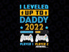 I Leveled Up To Daddy 2022 Svg, Soon To Be Dad Svg, Fathers Day Gift Leveled up Svg, Game controller Svg