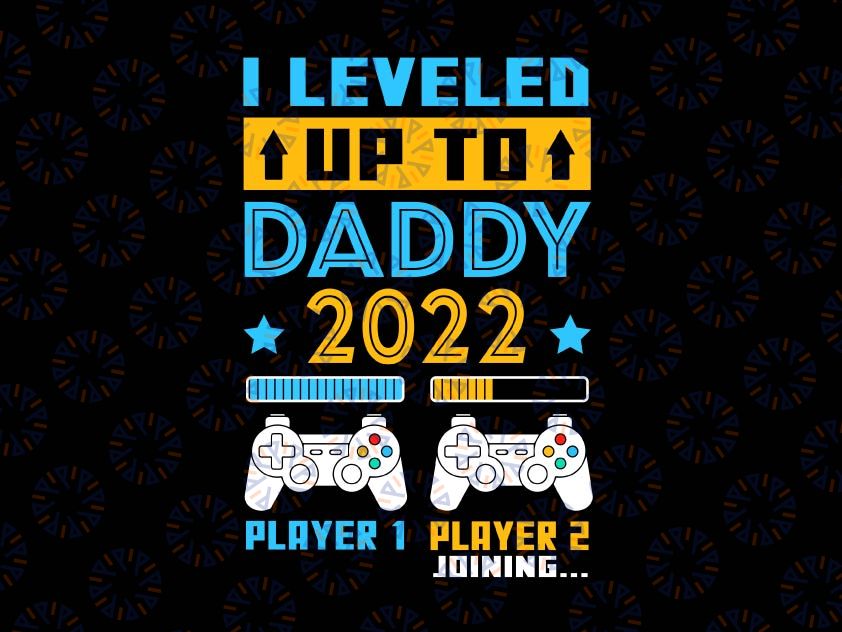 I Leveled Up To Daddy 2022 Svg, Soon To Be Dad Svg, Fathers Day Gift Leveled up Svg, Game controller Svg