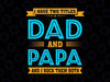 I Have Two Titles Dad And Papa Svg - Funny Fathers Day Svg- Father's Day - Funny Dad SVG - Cut File - svg - png - Silhouette - Cricut