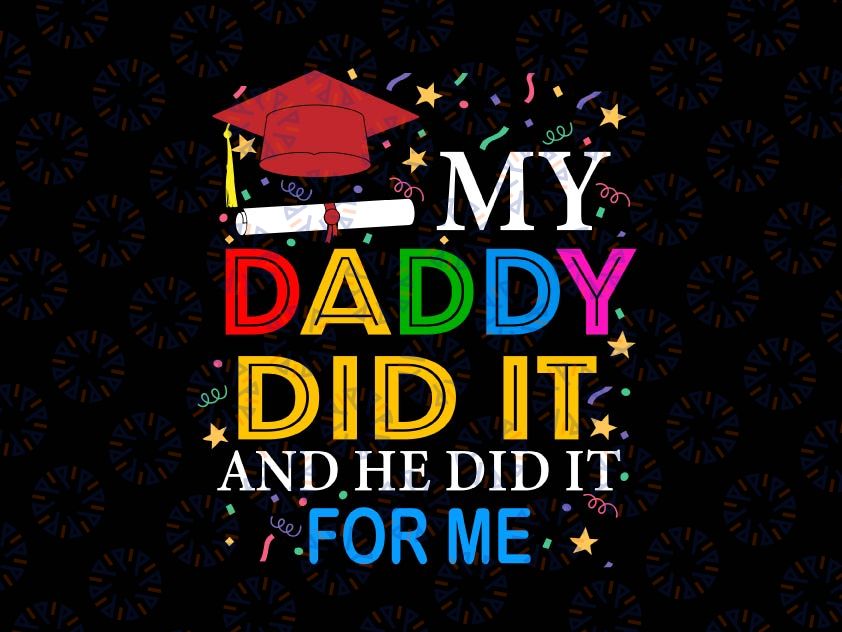 My Daddy Did It And He For Me Svg, Proud 2022 Graduate Graduation Svg, Congrad Grad Cap Svg, Dad Graduation Svg, Proud Father Svg