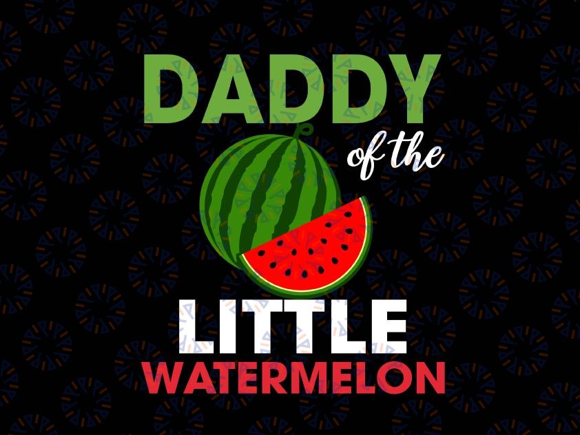 Watermelon Daddy Design Svg, Daddy Of The Little Watermelon Svg, New Dad Svg, Cool Dad Svg, Father's Day Svg